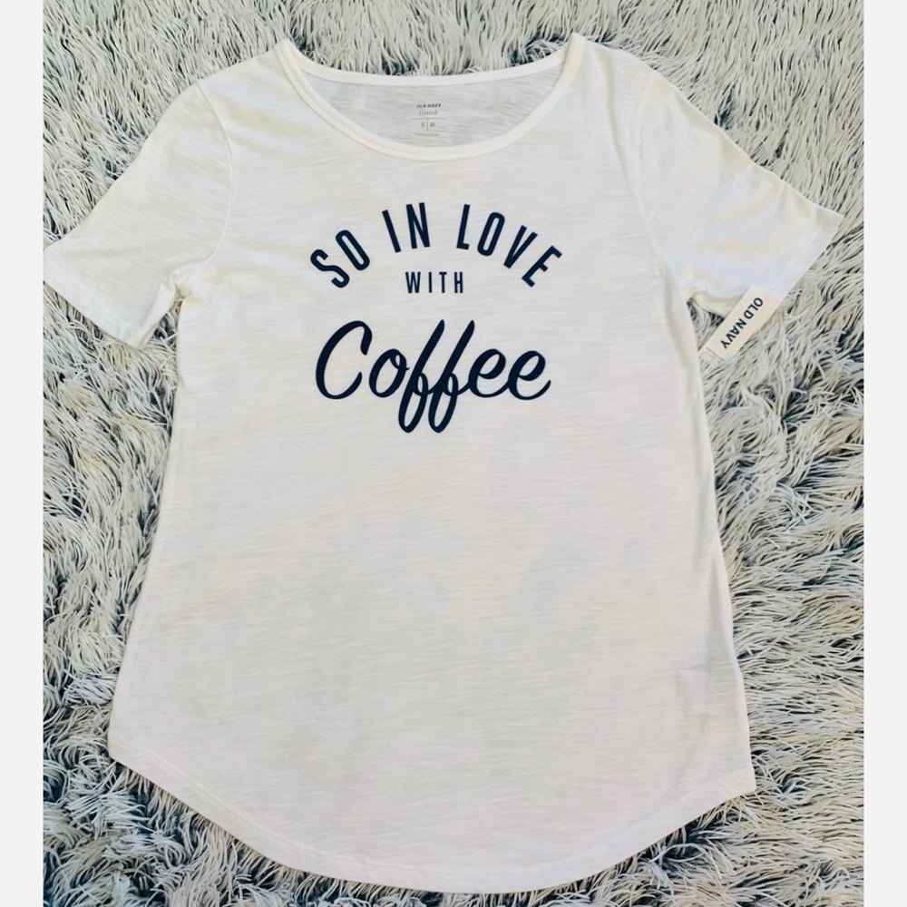 NWT Old Navy “So in love with coffee” White Shirt